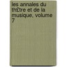 Les Annales Du Th£tre Et de La Musique, Volume 7 door Ï¿½Douard Noï¿½L