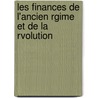 Les Finances de L'Ancien Rgime Et de La Rvolution door Rene Stourm