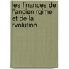 Les Finances de L'Ancien Rgime Et de La Rvolution by Rene Stourm