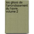 Les Glises de L'Arrondissement Du Havre, Volume 2