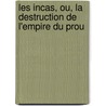 Les Incas, Ou, La Destruction de L'Empire Du Prou door Jean Fran�Ois Marmontel