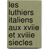 Les Luthiers Italiens Aux Xviie Et Xviiie Siecles