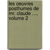 Les Oeuvres Posthumes de Mr. Claude ..., Volume 2 door Jean Claude