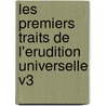 Les Premiers Traits De L'Erudition Universelle V3 door Jacob Friedrich De Bielfeld