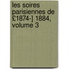 Les Soires Parisiennes de £1874-] 1884, Volume 3 by Arnold Mortier