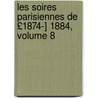 Les Soires Parisiennes de £1874-] 1884, Volume 8 door Arnold Mortier