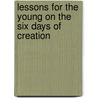Lessons For The Young On The Six Days Of Creation by L. Gaussen