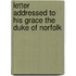 Letter Addressed to His Grace the Duke of Norfolk