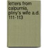 Letters From Calpurnia, Pliny's Wife A.D. 111-113