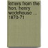 Letters From The Hon. Henry Wodehouse ... 1870-71