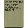 Letters From The Hon. Henry Wodehouse ... 1870-71 door Henry Wodehouse