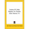 Letters Of John Ruskin To Charles Eliot Norton V1 door Lld John Ruskin