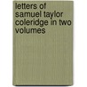 Letters Of Samuel Taylor Coleridge In Two Volumes door Ernest Hartley Coleridge