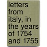 Letters from Italy, in the Years of 1754 and 1755 door Onbekend