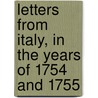 Letters from Italy, in the Years of 1754 and 1755 by Unknown