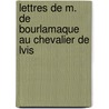 Lettres de M. de Bourlamaque Au Chevalier de Lvis by Bourlamaque