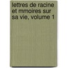 Lettres de Racine Et Mmoires Sur Sa Vie, Volume 1 by Louis Racine