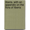 Liberia. With An Appendix On The Flora Of Liberia door Sir Harry Hamilton Johnston