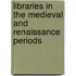Libraries In The Medieval And Renaissance Periods