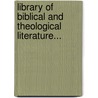 Library of Biblical and Theological Literature... door Onbekend