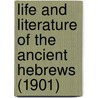 Life And Literature Of The Ancient Hebrews (1901) door Lyman Abbott