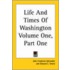 Life And Times Of Washington Volume One, Part One