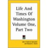 Life And Times Of Washington Volume One, Part Two by John Frederick Schroeder