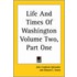 Life And Times Of Washington Volume Two, Part One
