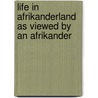 Life In Afrikanderland As Viewed By An Afrikander door Cios