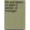 Life and Labors of Elijah H. Pilcher, of Michigan door James Evelyn Pilcher