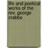 Life And Poetical Works Of The Rev. George Crabbe