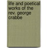 Life And Poetical Works Of The Rev. George Crabbe door George Crabbe