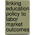 Linking Education Policy To Labor Market Outcomes
