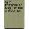 Liquid Transportation Fuels From Coal And Biomass door Professor National Academy of Sciences