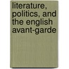 Literature, Politics, And The English Avant-Garde door Paul Peppis