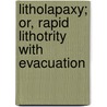 Litholapaxy; Or, Rapid Lithotrity With Evacuation door Henry Jacob Bigelow