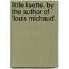 Little Lisette, By The Author Of 'Louis Michaud'. door Mary E. Gellie