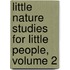 Little Nature Studies for Little People, Volume 2