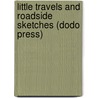 Little Travels And Roadside Sketches (Dodo Press) door William Makepeace Thackeray