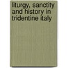 Liturgy, Sanctity And History In Tridentine Italy door Simon Ditchfield