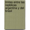 Lmites Entre Las Repblicas Argentina y del Brasil by Estanislao Severo Zeballos
