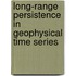 Long-Range Persistence In Geophysical Time Series