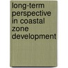 Long-Term Perspective In Coastal Zone Development door Frank Ahlhorn