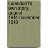 Ludendorff's Own Story, August 1914-November 1918 door General Erich Ludendorff