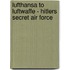 Lufthansa To Luftwaffe - Hitlers Secret Air Force