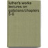 Luther's Works Lectures on Galatians/Chapters 5-6