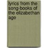 Lyrics From The Song-Books Of The Elizabethan Age