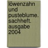 Löwenzahn und Pusteblume. Sachheft. Ausgabe 2004 door Onbekend