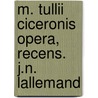 M. Tullii Ciceronis Opera, Recens. J.N. Lallemand by Marcus Tullius Cicero