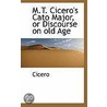 M.T. Cicero's Cato Major, Or Discourse On Old Age by Marcus T. Cicero